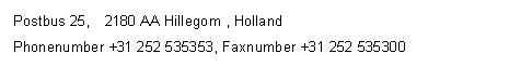 eLXg {bNX: Postbus 25,  2180 AA Hillegom , Holland
Phonenumber +31 252 535353, Faxnumber +31 252 535300
E-mail: japan@royalvanzanten.com

